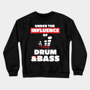 Under the Influence of Drum & Bass Crewneck Sweatshirt